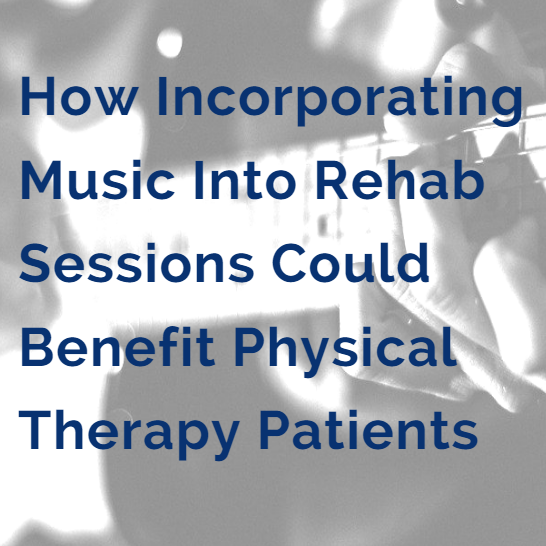 BLOG How Incorporating Music into Rehab Sessions could benefit physical therapy patients at theramedic rehab